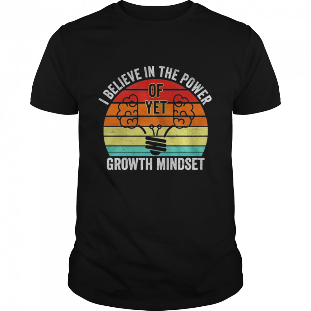 I believe in the power of yet growth mindset vintage shirt Classic Men's T-shirt