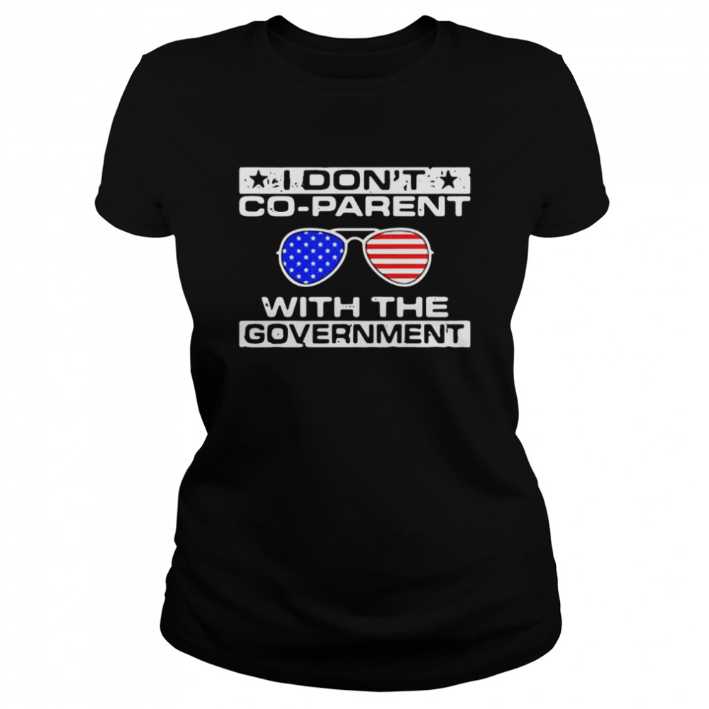 I don’t co-parent with the government American flag shirt Classic Women's T-shirt