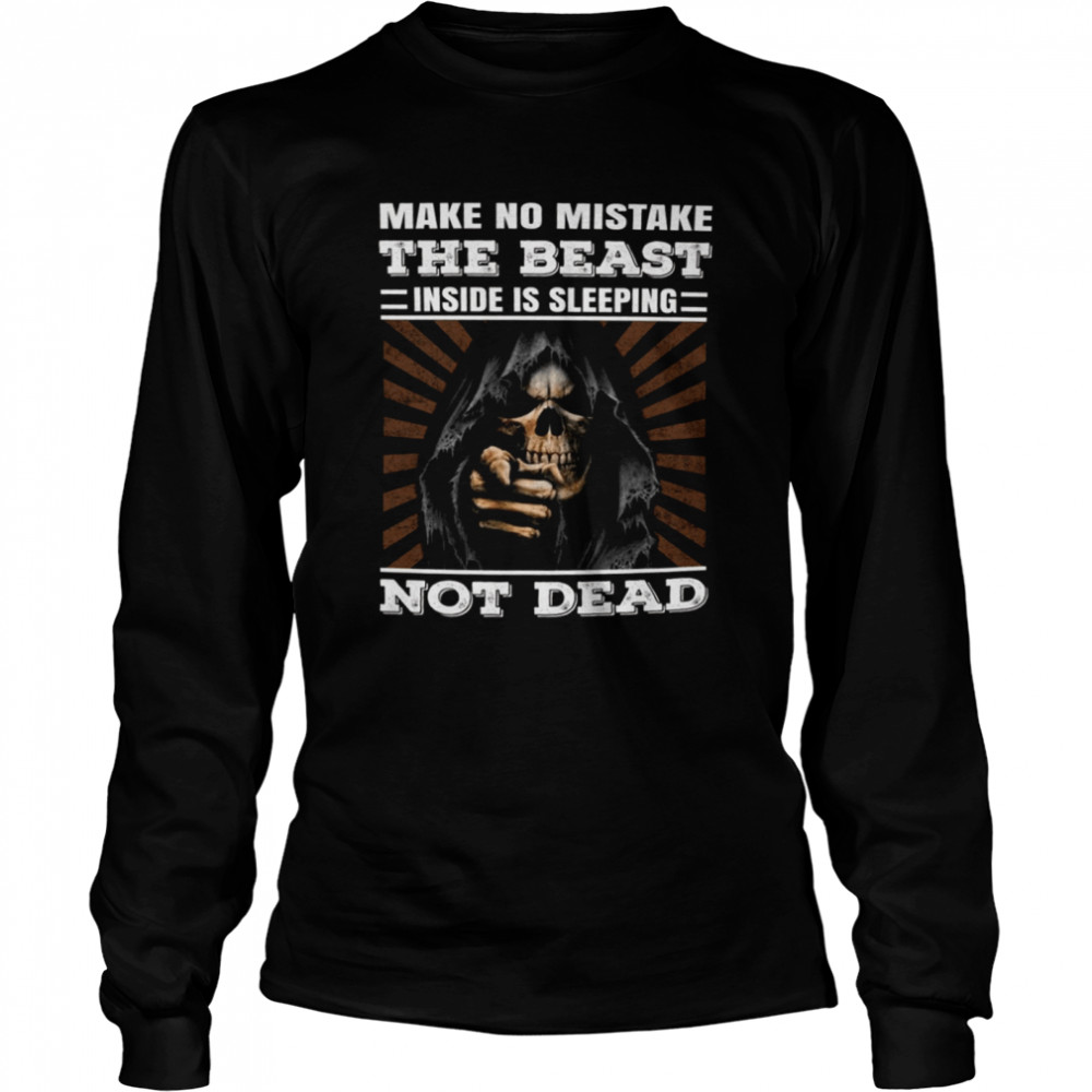 Make No Mistake The Beast Inside Is Sleeping Not Dead shirt Long Sleeved T-shirt