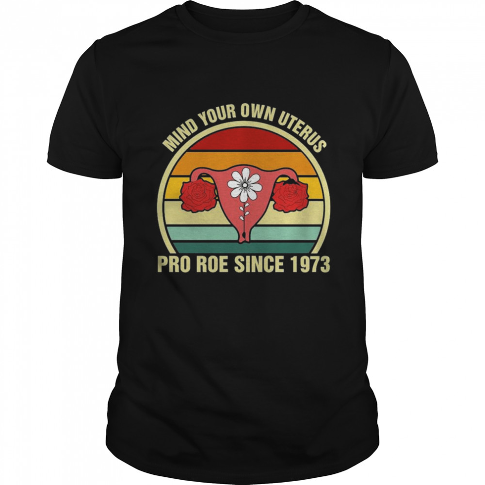 Mind your own uterus pro roe since 1973 vintage shirt Classic Men's T-shirt