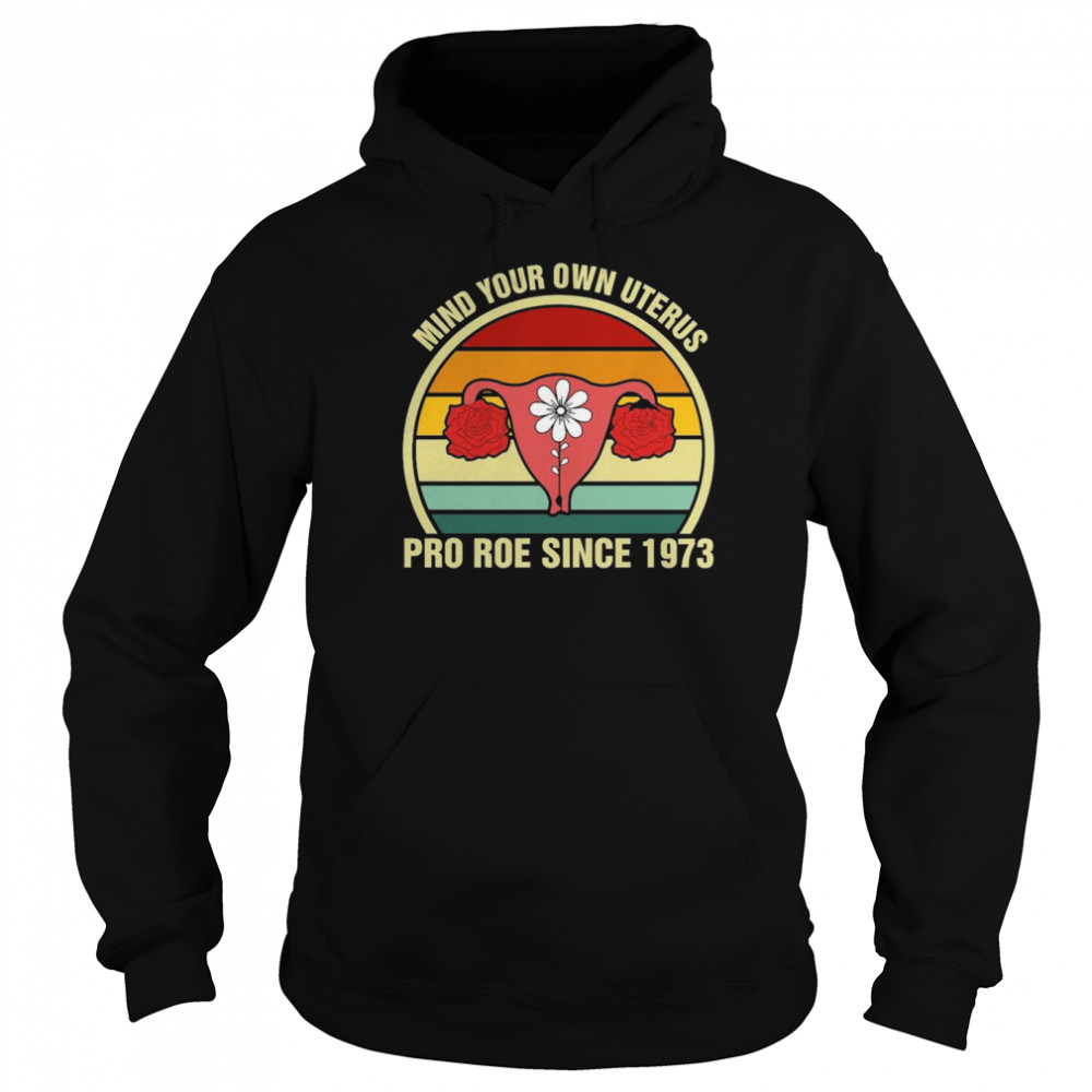 Mind your own uterus pro roe since 1973 vintage shirt Unisex Hoodie