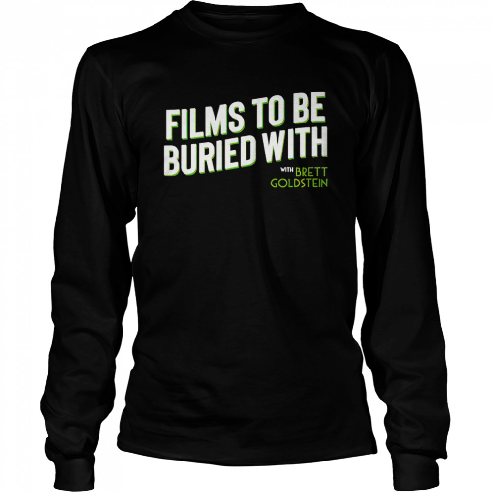 Official films to be buried with Brett Goldstein shirt Long Sleeved T-shirt