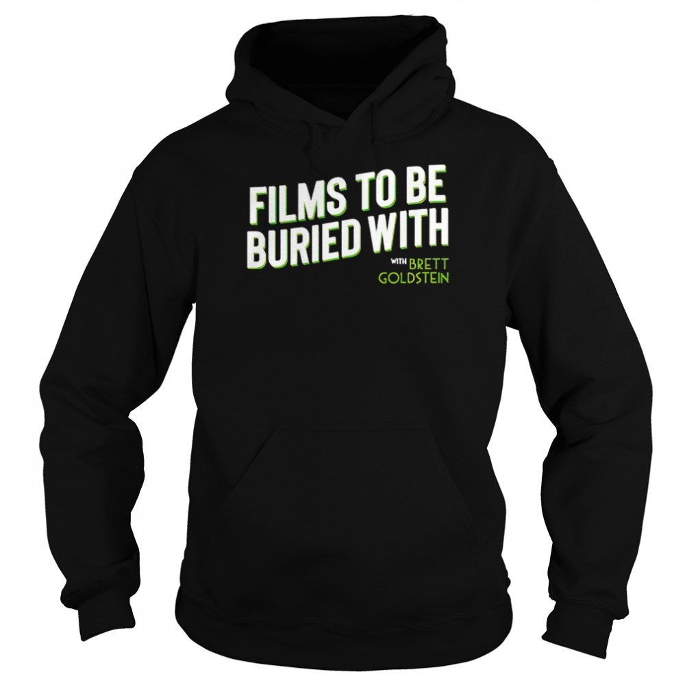 Official films to be buried with Brett Goldstein shirt Unisex Hoodie