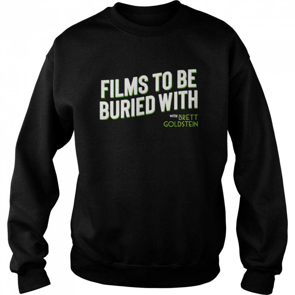 Official films to be buried with Brett Goldstein shirt Unisex Sweatshirt