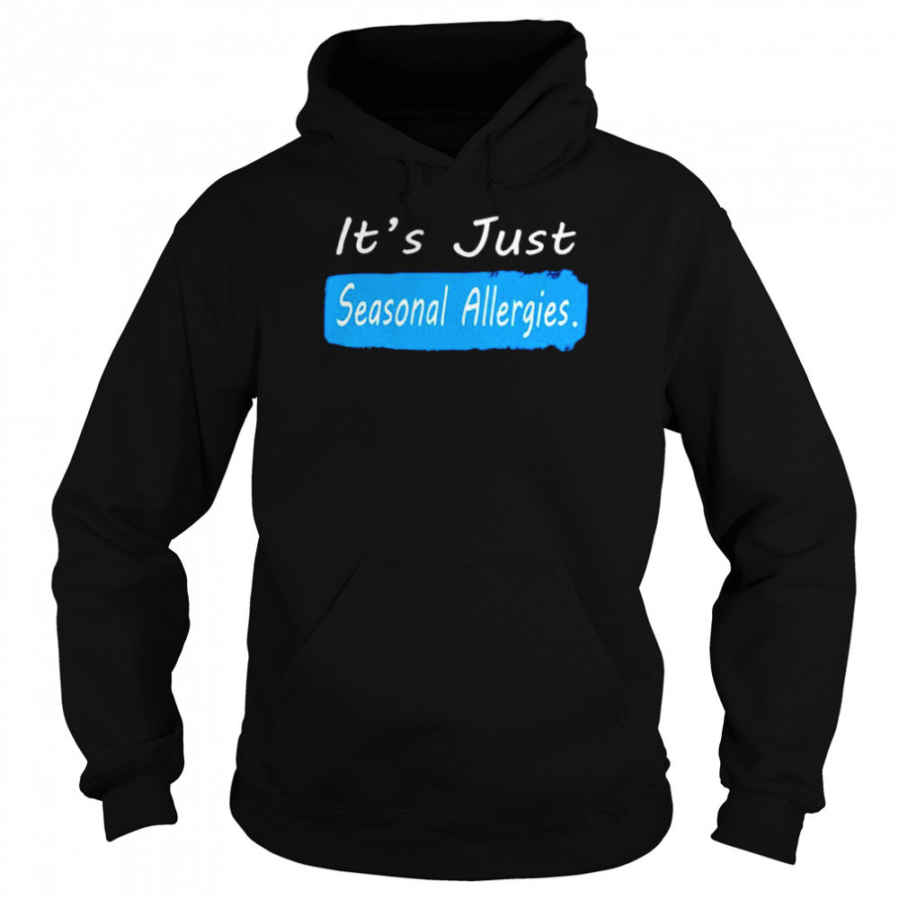 Official it’s just seasonal allergies shirt Unisex Hoodie