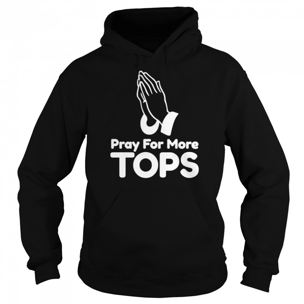 Pray For More Tops shirt Unisex Hoodie