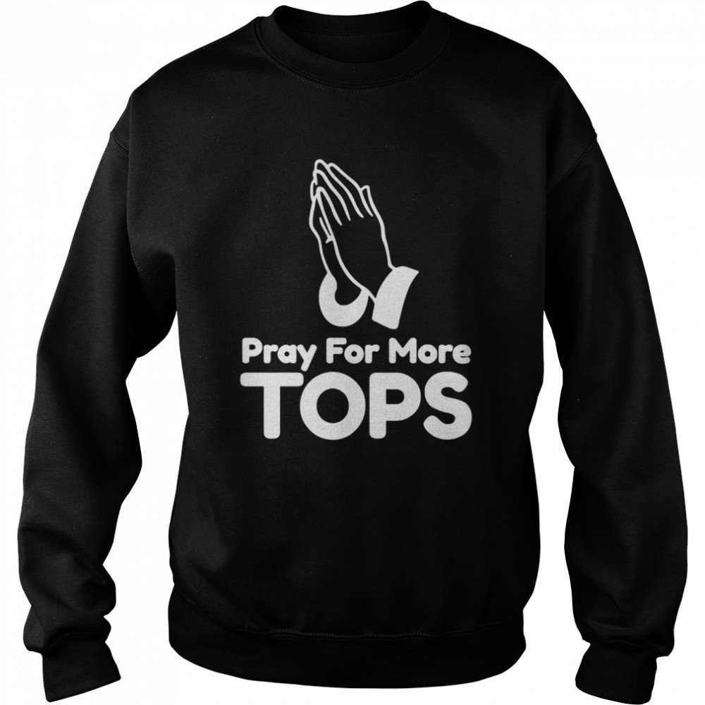 Pray For More Tops shirt Unisex Sweatshirt