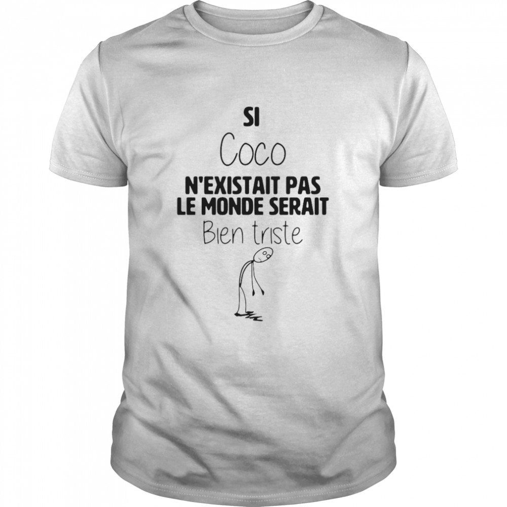 Si coco n’existait pas le monde serait bien triste shirt Classic Men's T-shirt