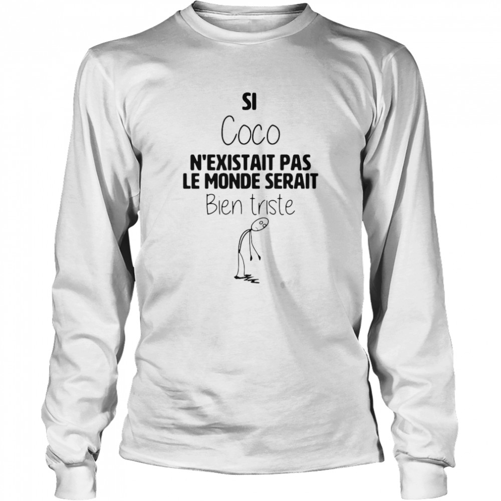 Si coco n’existait pas le monde serait bien triste shirt Long Sleeved T-shirt