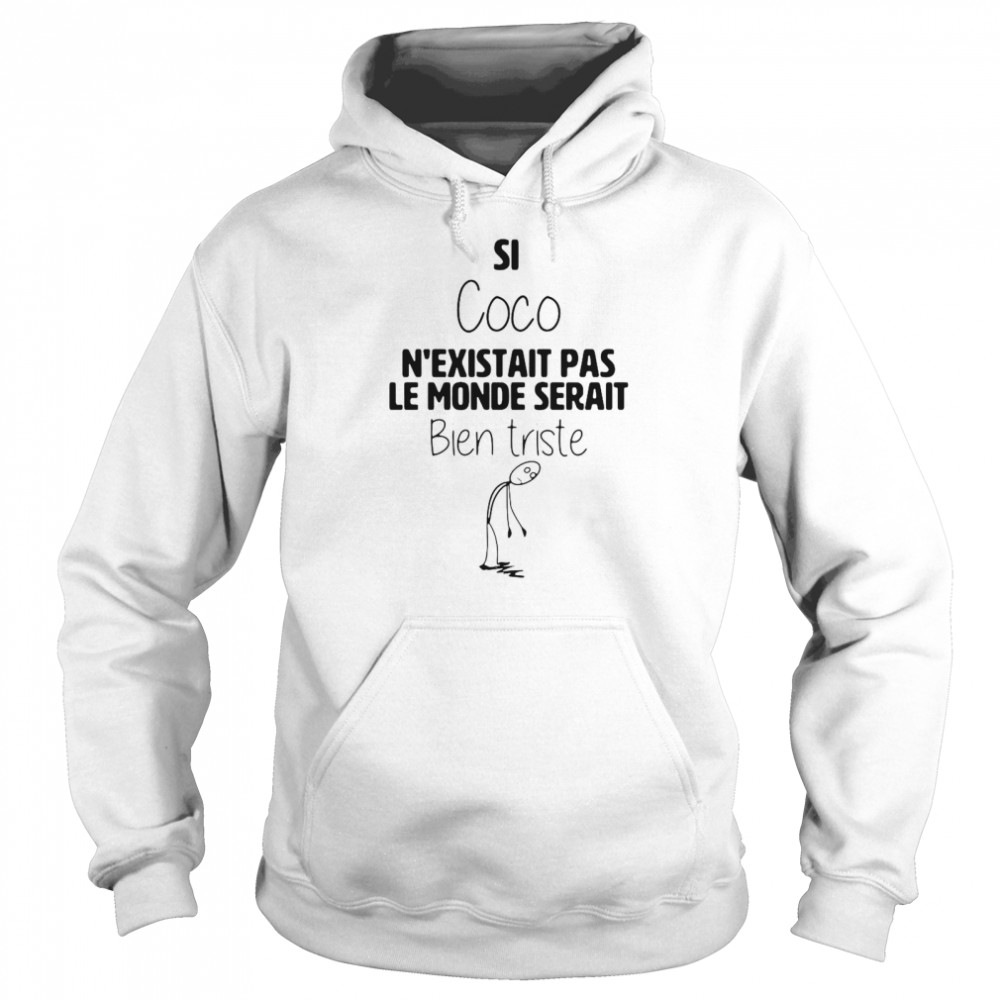 Si coco n’existait pas le monde serait bien triste shirt Unisex Hoodie