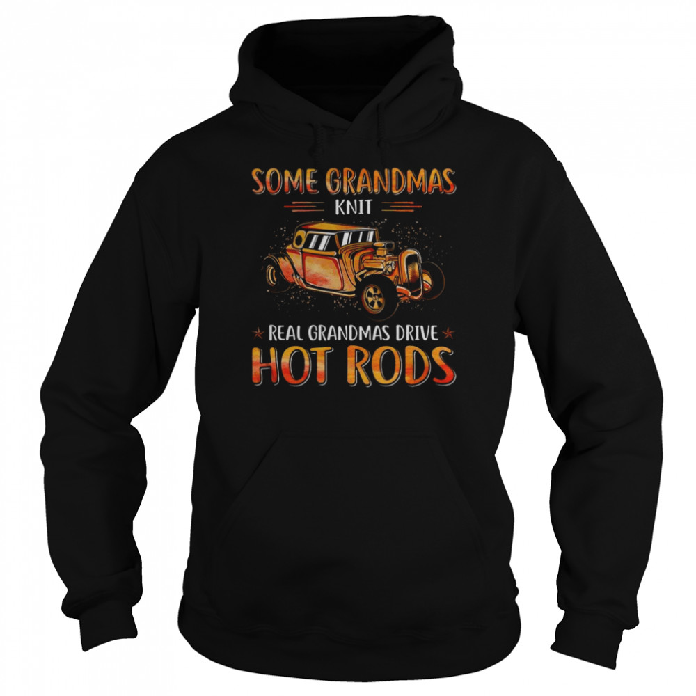 Some Grandmas Knit Real Grandmas Drive Hot Rods Unisex Hoodie