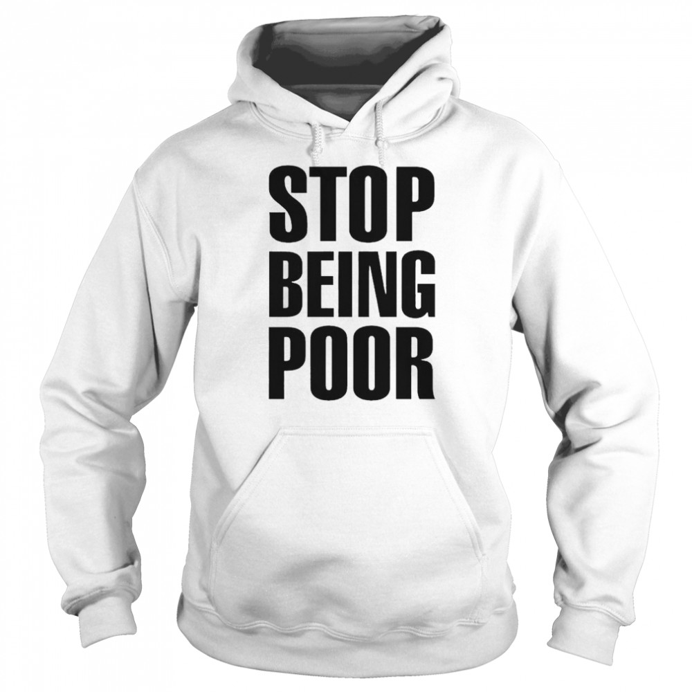 Stop Being Poor Paris Hilton nice shirt Unisex Hoodie