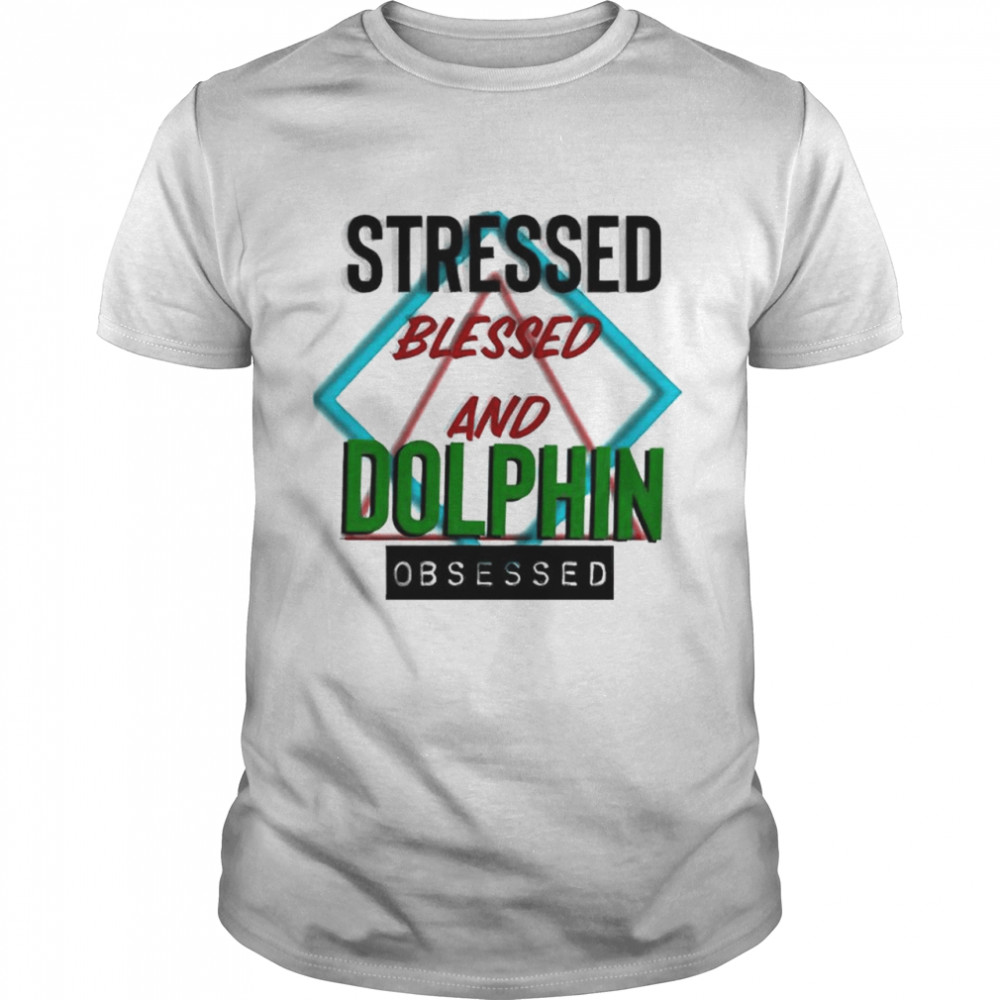 Stressed blessed and Dolphin obsessed shirt Classic Men's T-shirt