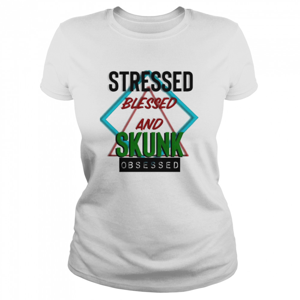 Stressed blessed and Skunk obsessed shirt Classic Women's T-shirt