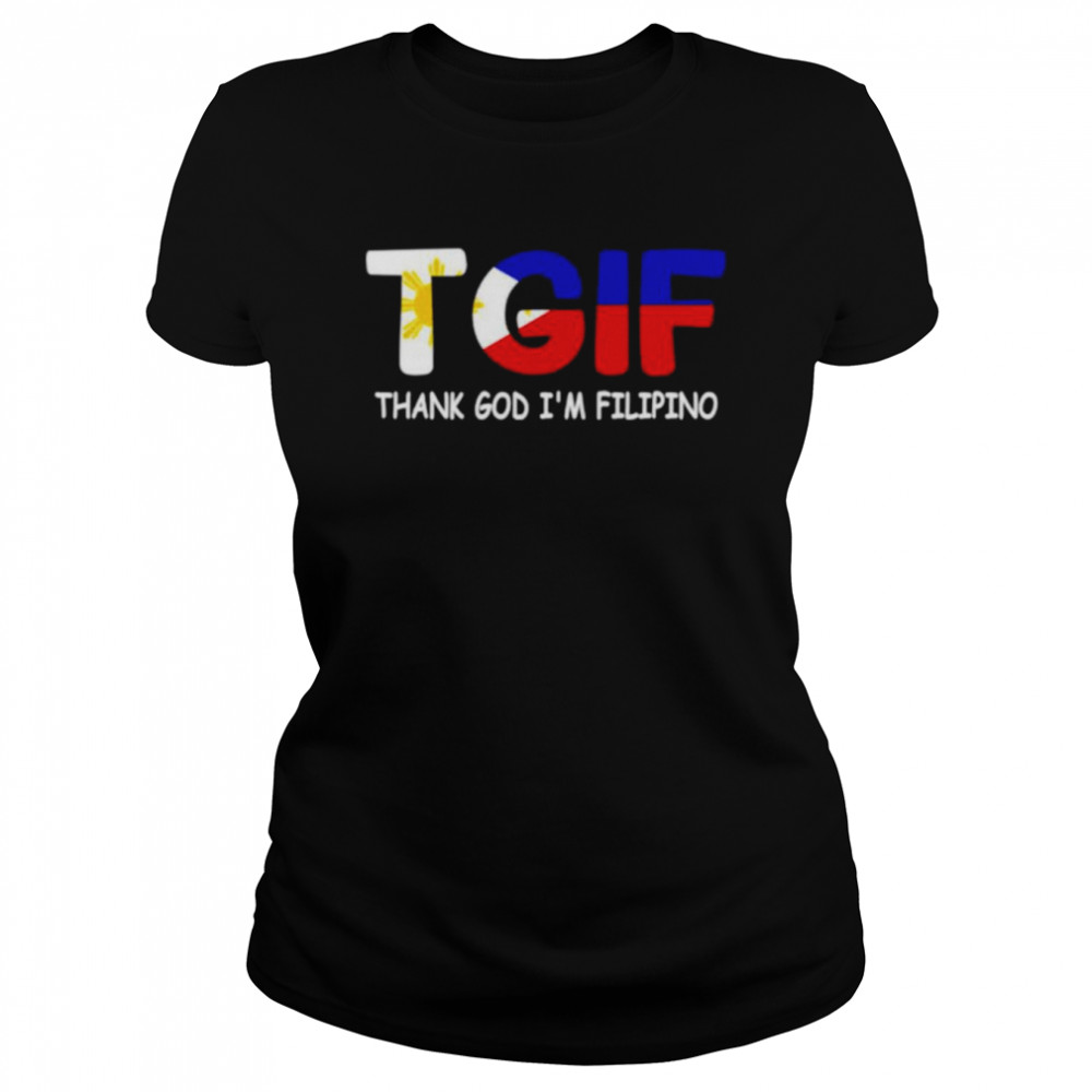 TGIF thank God I’m Filipino shirt Classic Women's T-shirt