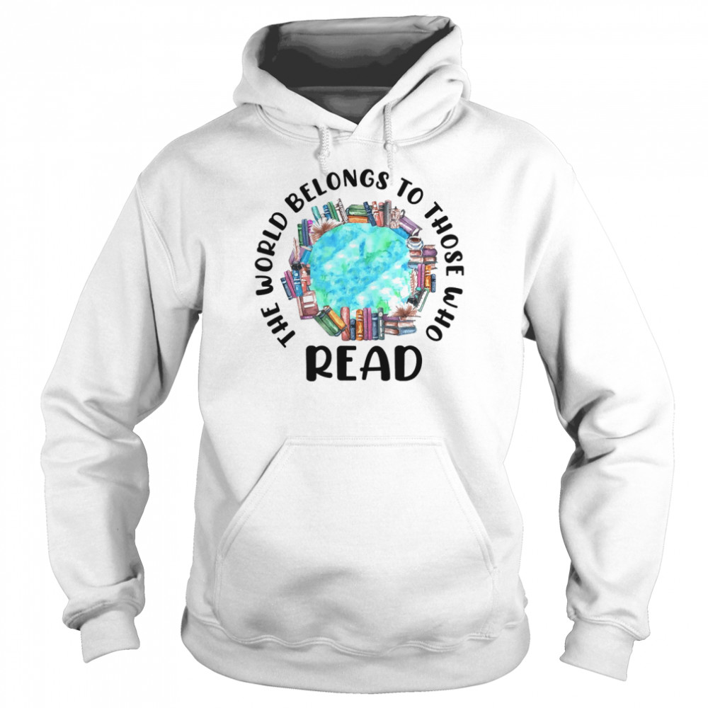 The world belongs to those who read books shirt Unisex Hoodie