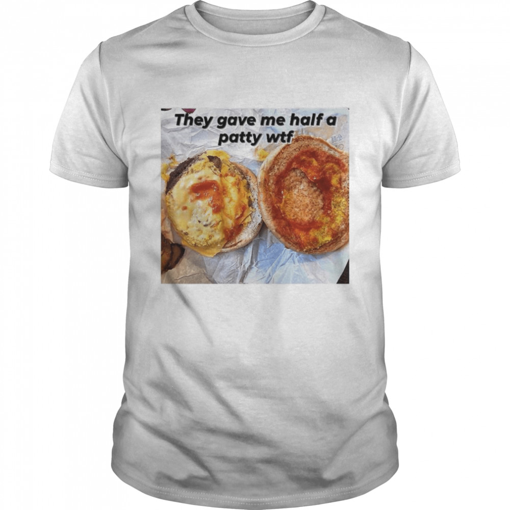 They gave me half a patty wtf shirt Classic Men's T-shirt