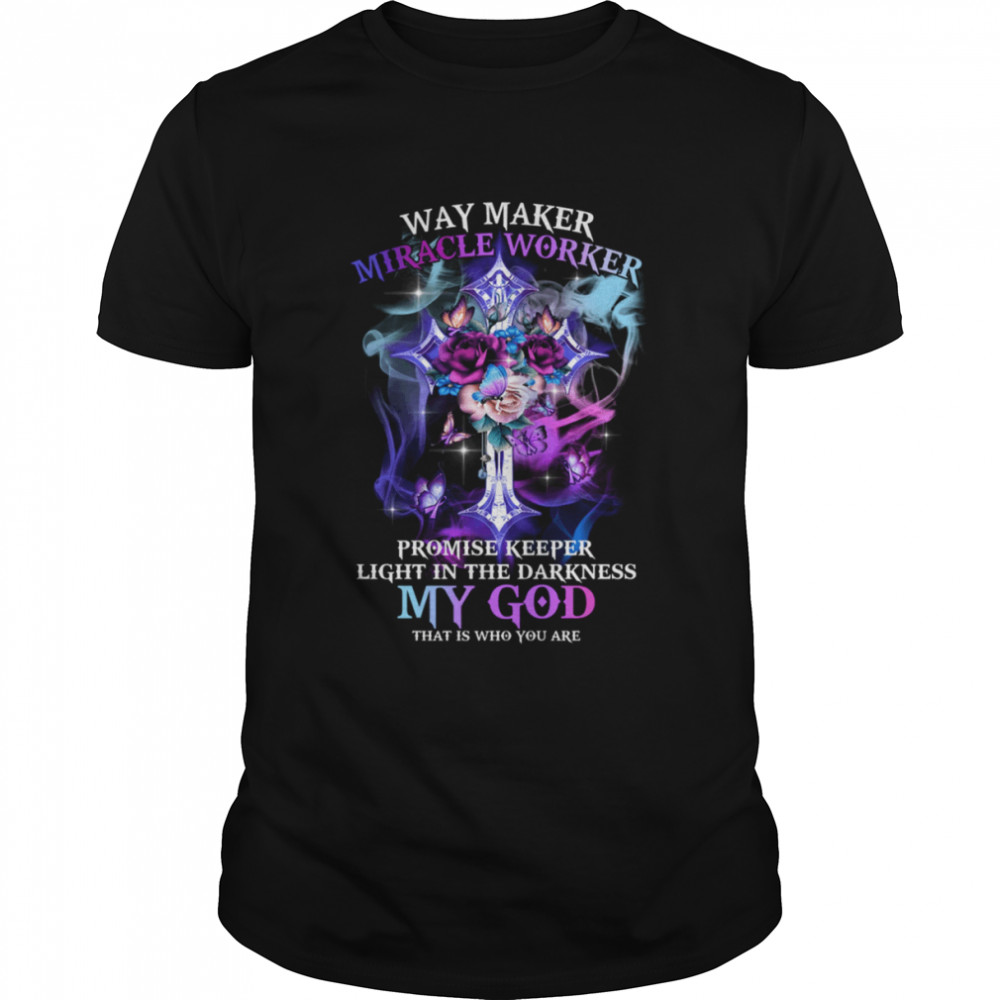 Way Maker Miracle Worker Promise Keeper Light In The Darkness My God That Is Who You Are Classic Men's T-shirt