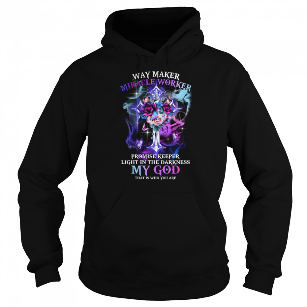 Way Maker Miracle Worker Promise Keeper Light In The Darkness My God That Is Who You Are Unisex Hoodie