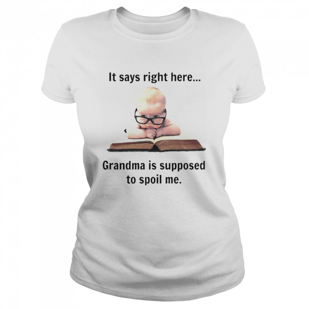 Baby It Says Right Here Grandma Is Supposed To Spoil Me Classic Women's T-shirt