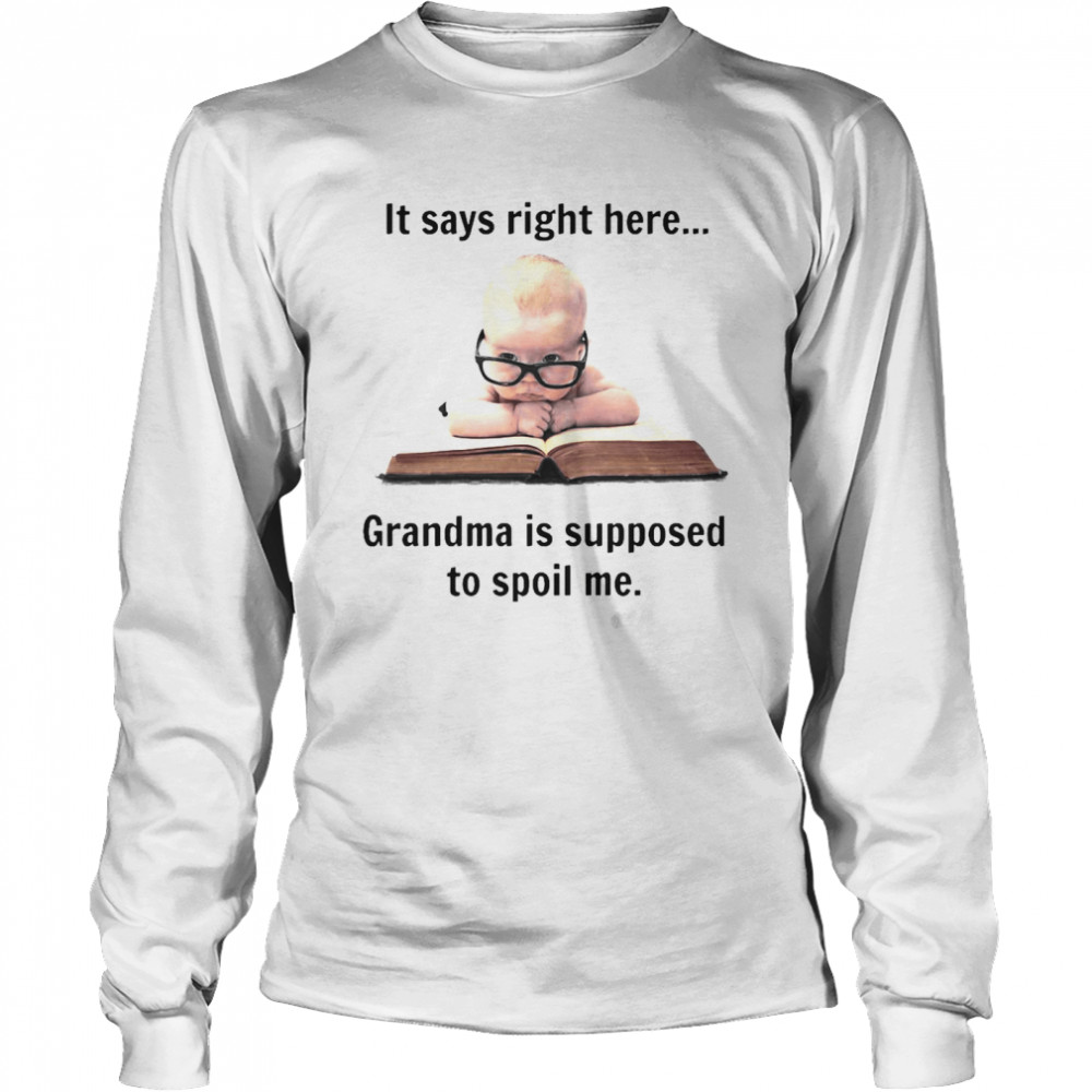 Baby It Says Right Here Grandma Is Supposed To Spoil Me Long Sleeved T-shirt