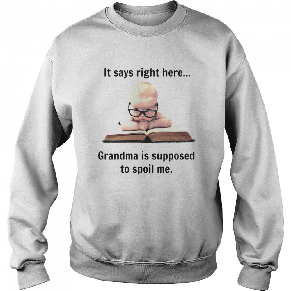 Baby It Says Right Here Grandma Is Supposed To Spoil Me Unisex Sweatshirt