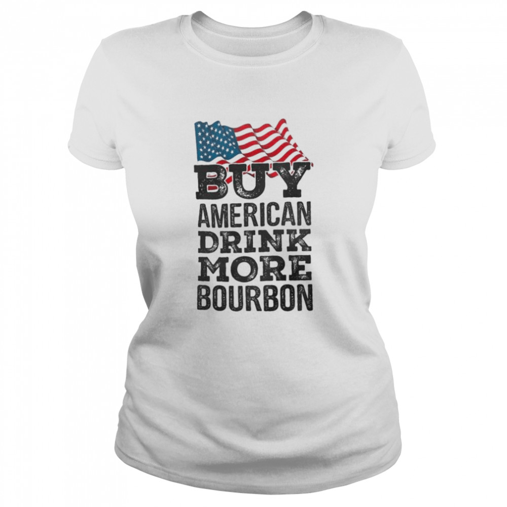 Buy American Drink More Bourbon shirt Classic Women's T-shirt