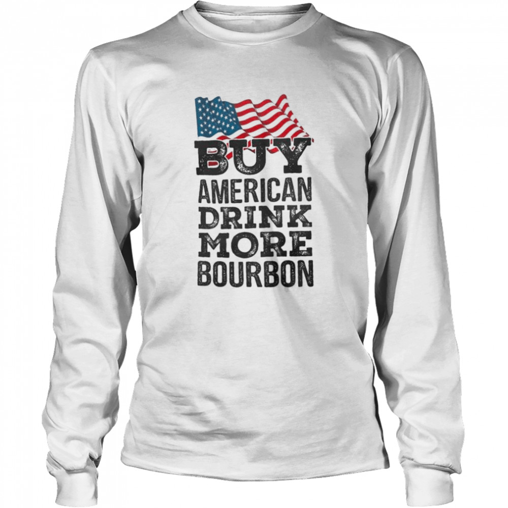 Buy American Drink More Bourbon shirt Long Sleeved T-shirt