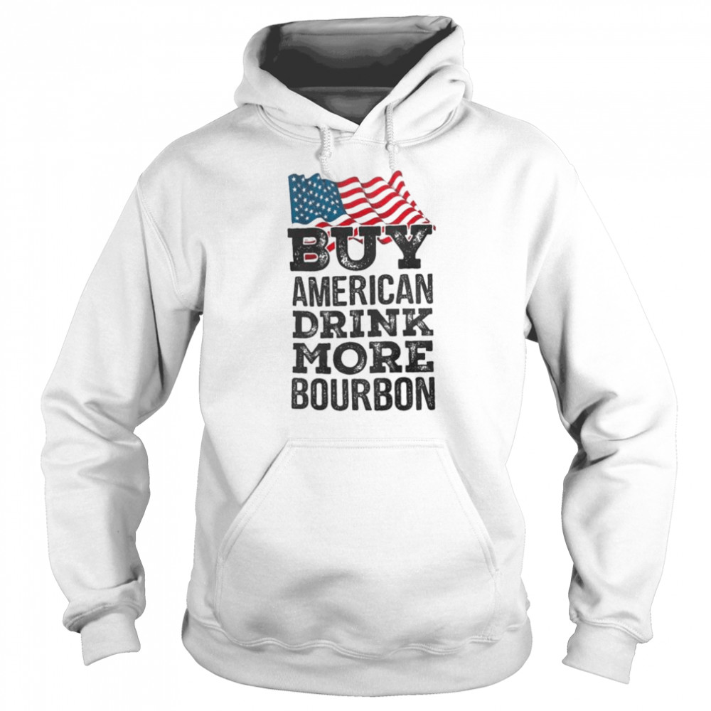 Buy American Drink More Bourbon shirt Unisex Hoodie