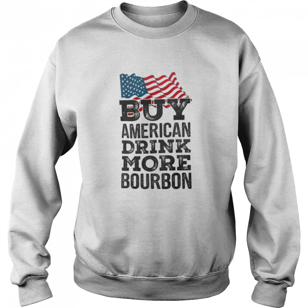 Buy American Drink More Bourbon shirt Unisex Sweatshirt