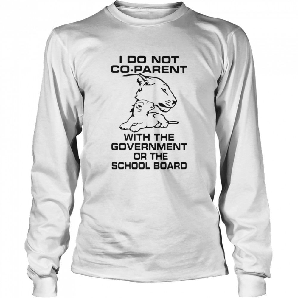 I Do Not Co-Parent With The Government Or The School Board Long Sleeved T-shirt