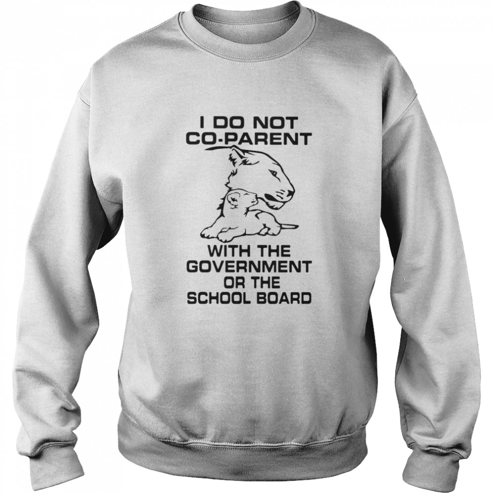 I Do Not Co-Parent With The Government Or The School Board Unisex Sweatshirt