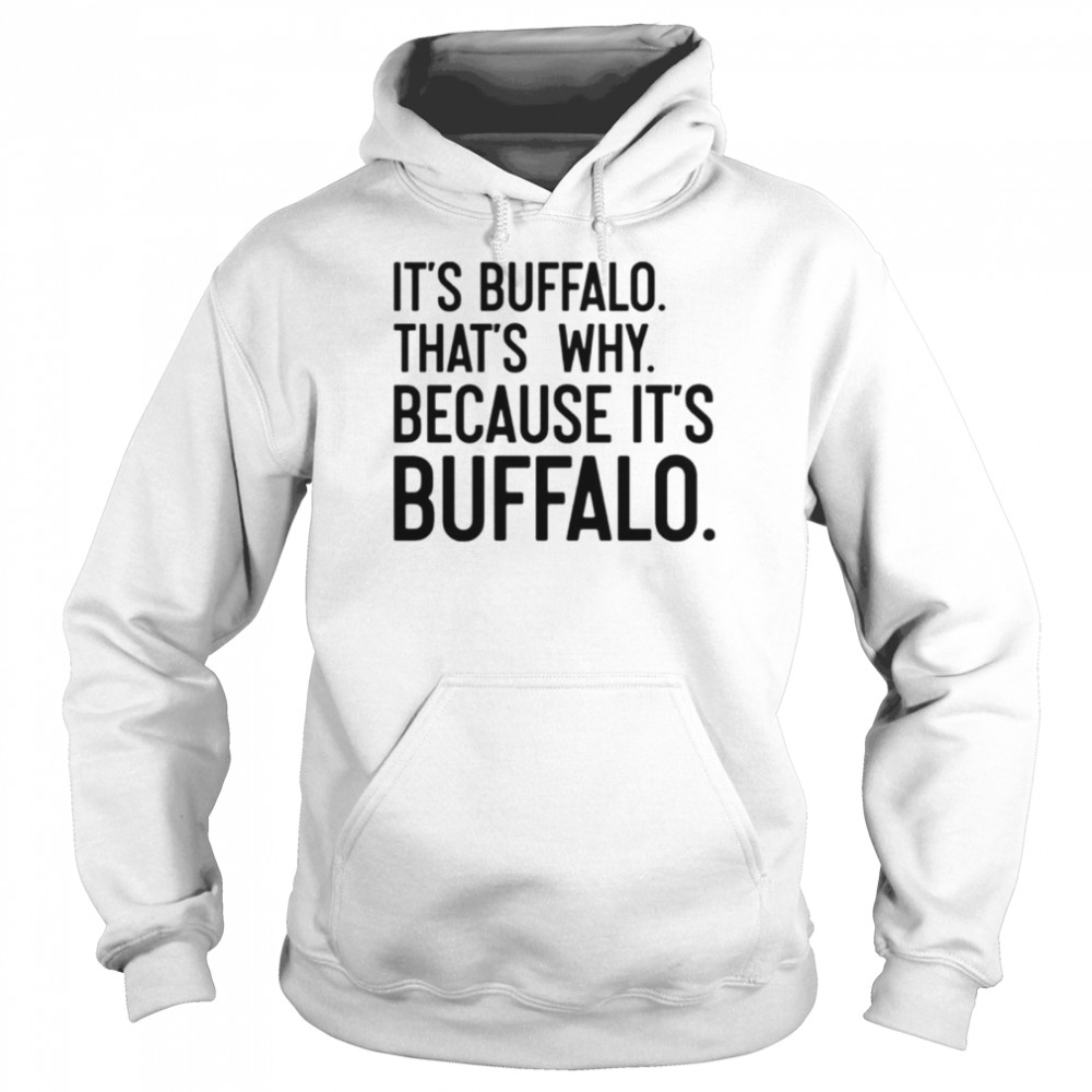 It’s Buffalo that’s why because it’s Buffalo T-shirt Unisex Hoodie