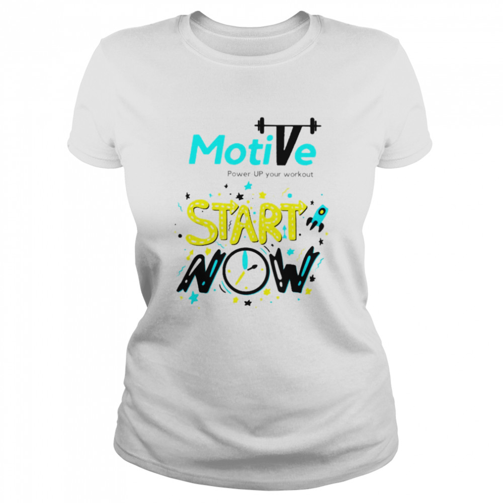 Motive Start now power up your workout shirt Classic Women's T-shirt