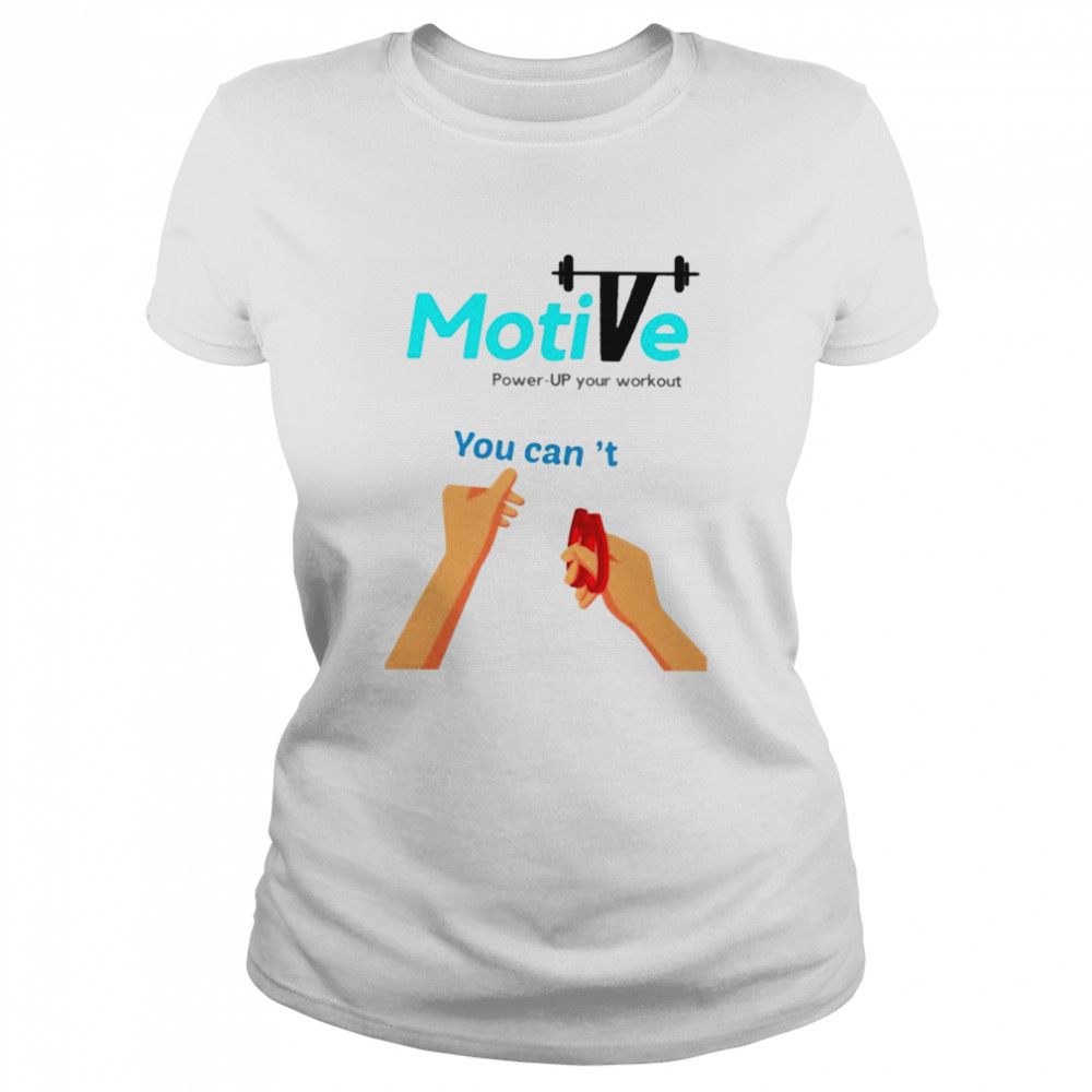 Motive you can’t power up your workout shirt Classic Women's T-shirt