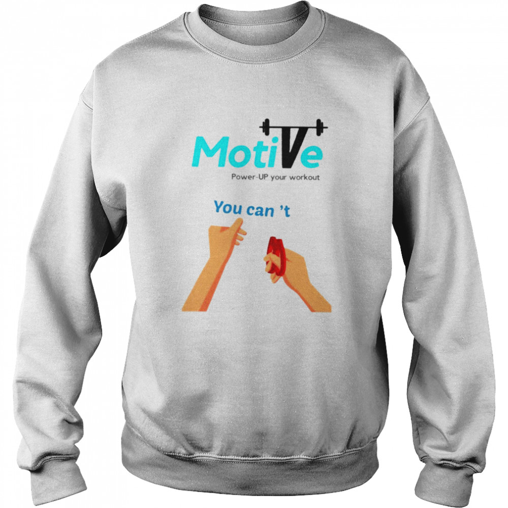 Motive you can’t power up your workout shirt Unisex Sweatshirt