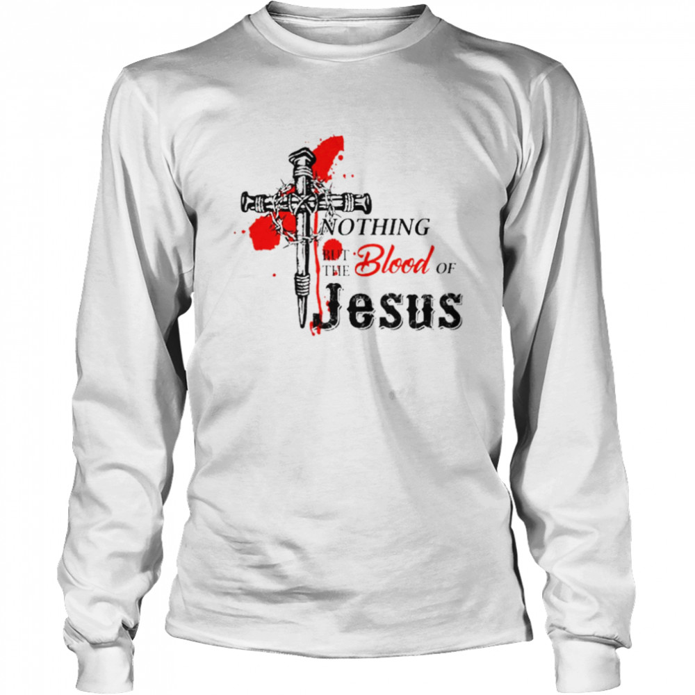 Nothing but the blood of Jesus T-shirt Long Sleeved T-shirt