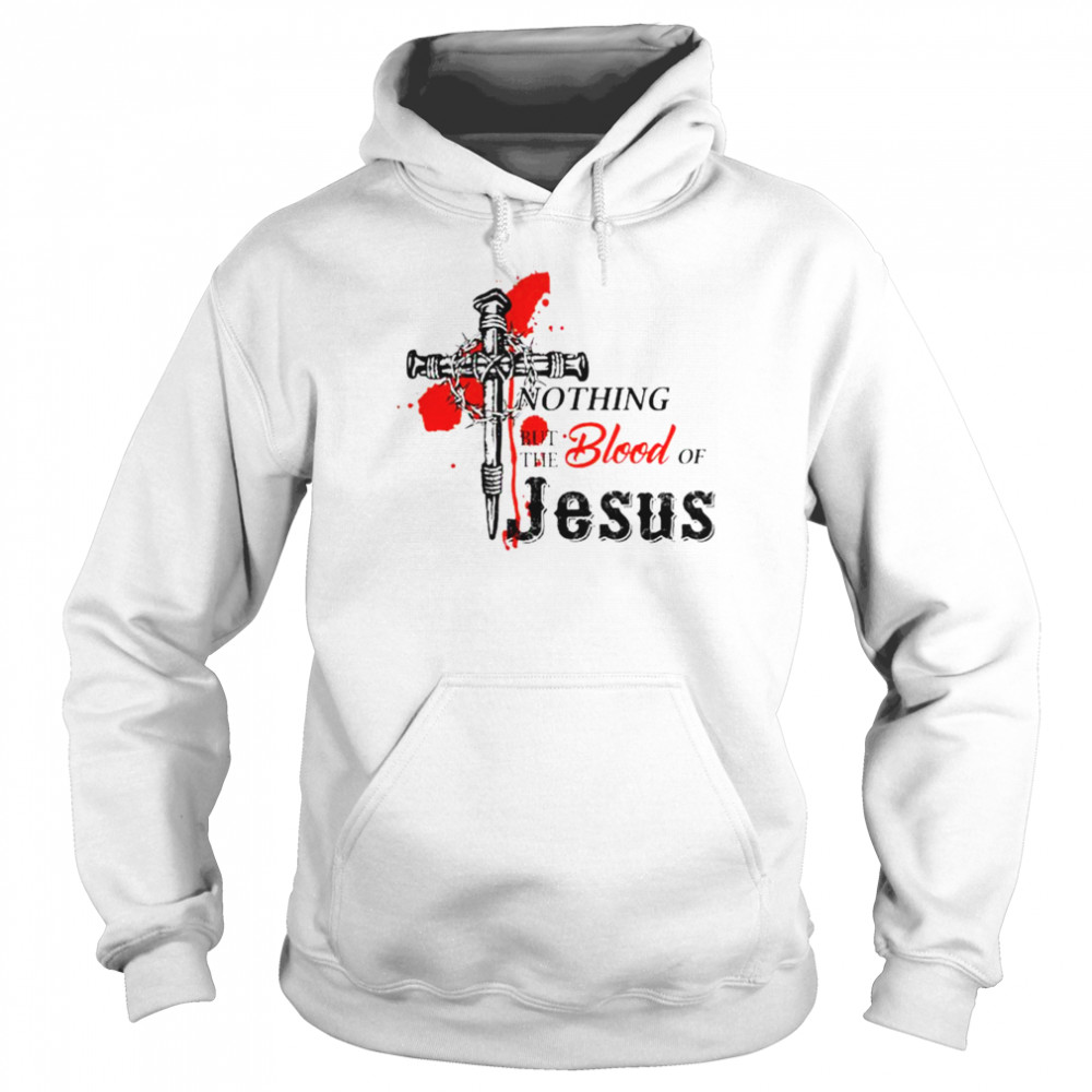 Nothing but the blood of Jesus T-shirt Unisex Hoodie