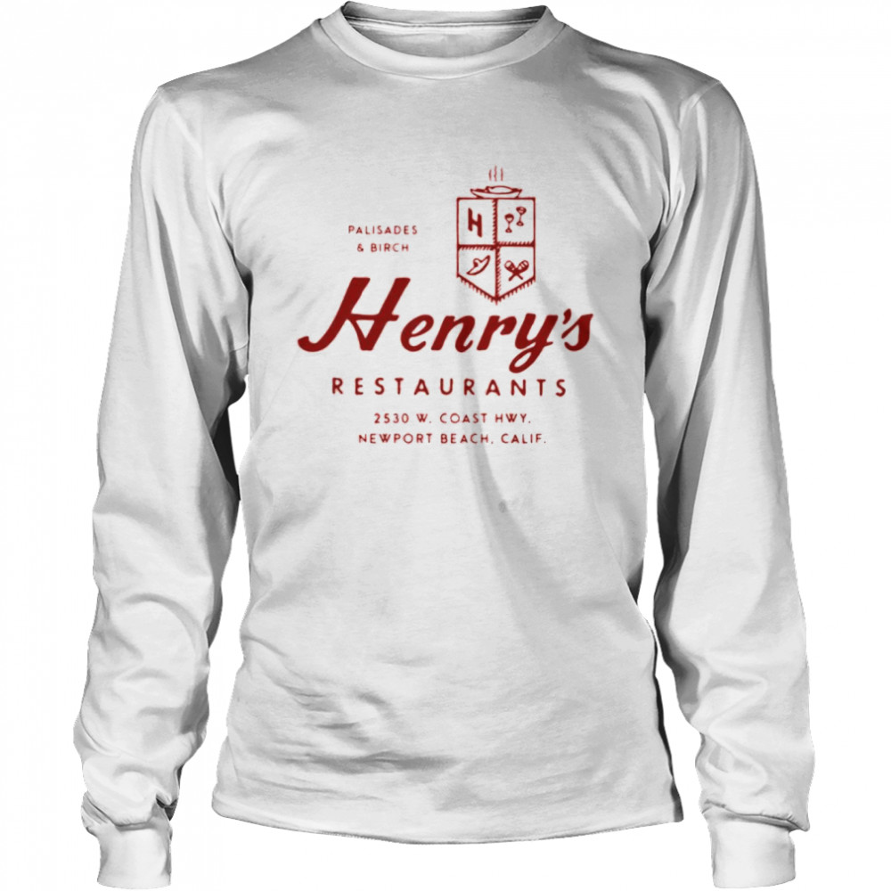 Palisades And Birch Henry’s Restaurants 2530 W. Coast Hwy Newport Beach California shirt Long Sleeved T-shirt