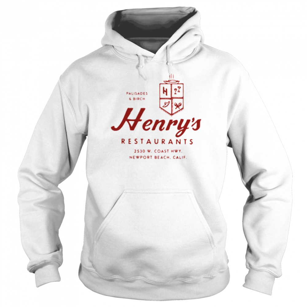 Palisades And Birch Henry’s Restaurants 2530 W. Coast Hwy Newport Beach California shirt Unisex Hoodie