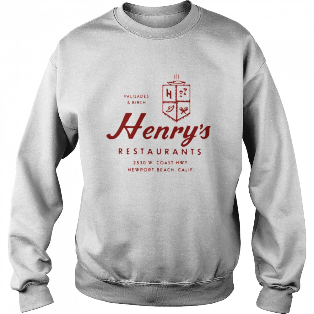 Palisades And Birch Henry’s Restaurants 2530 W. Coast Hwy Newport Beach California shirt Unisex Sweatshirt