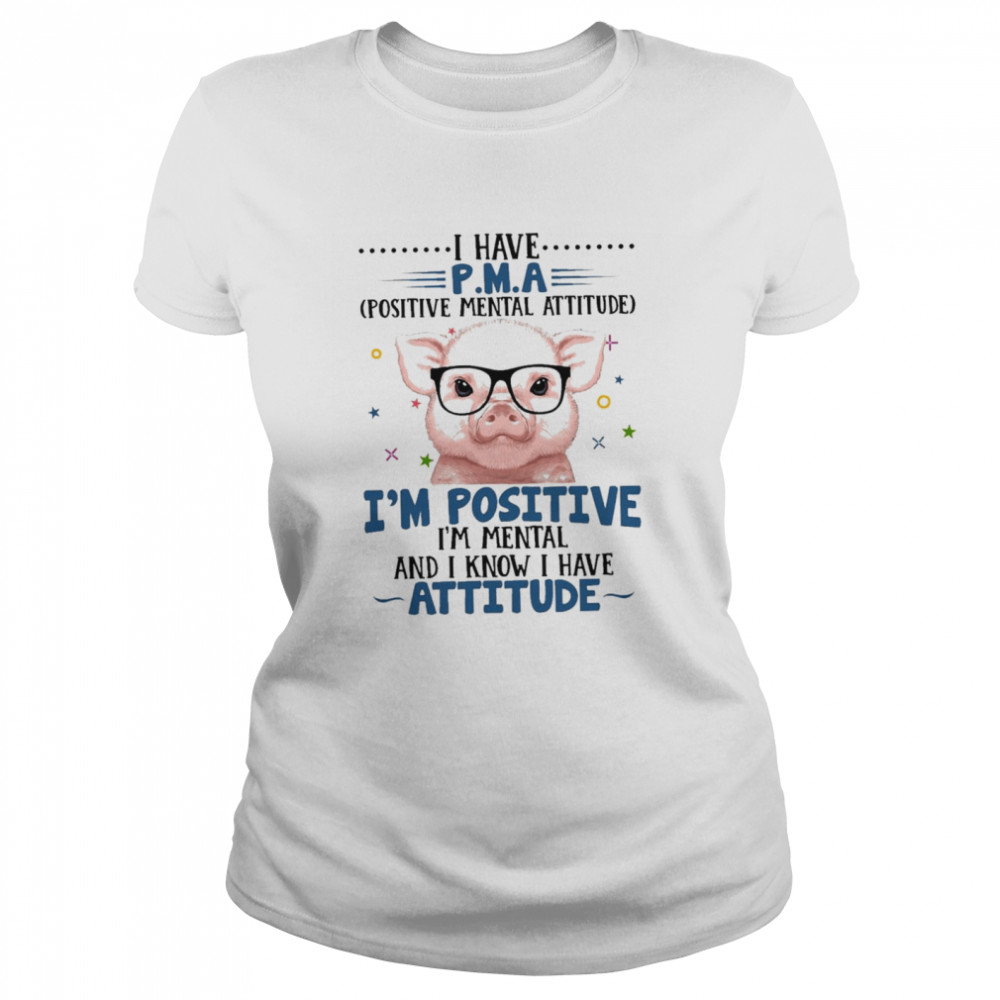 Pig I Have Positive Mental Attitude For Pig Lover Im Positive shirt Classic Women's T-shirt