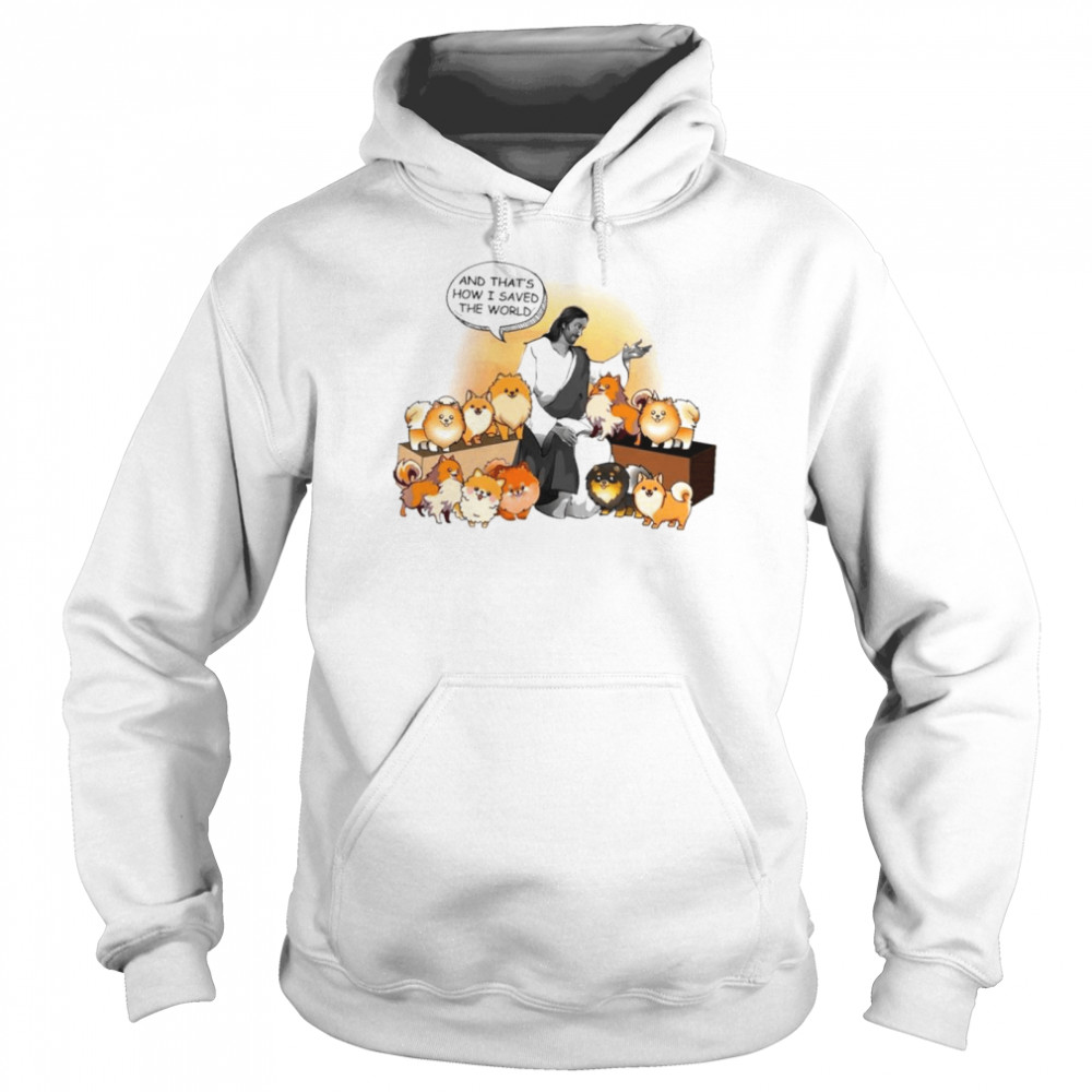 Pomeranian God Tell Story How He Saved The World For Pomeranian Lover shirt Unisex Hoodie