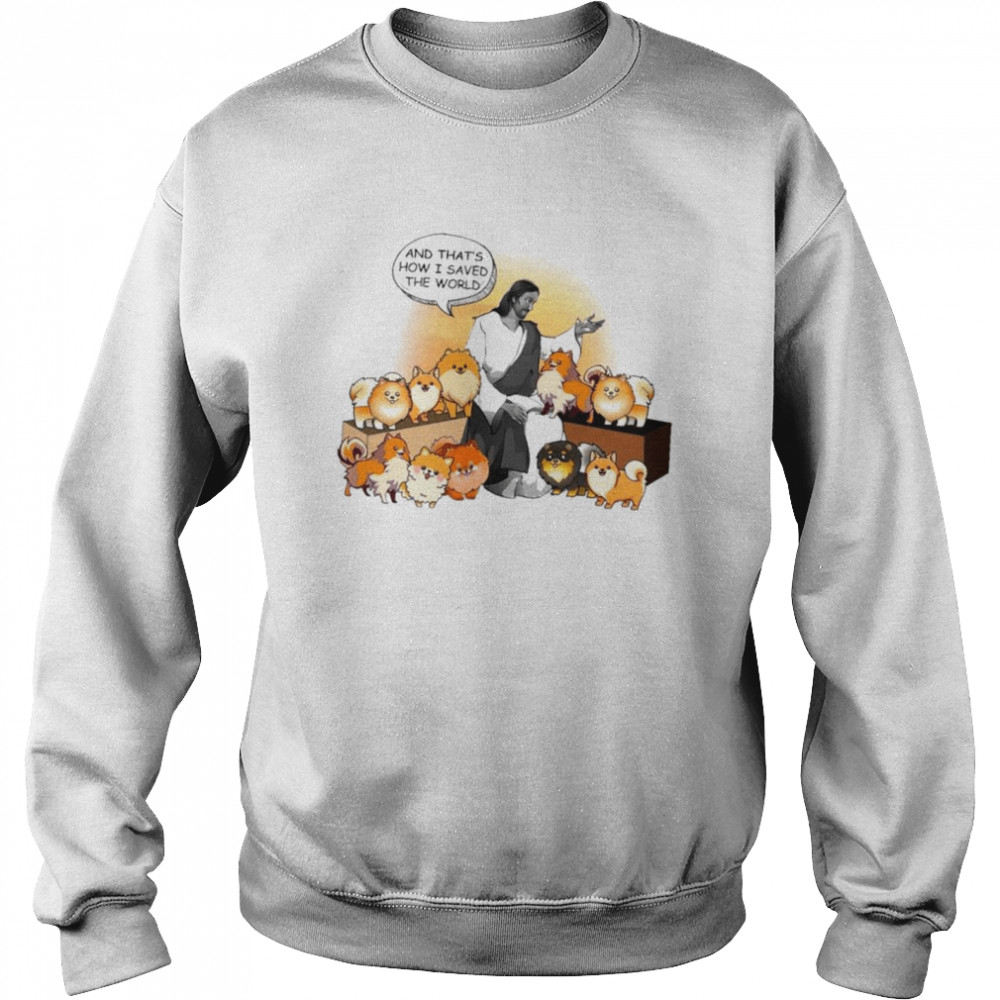 Pomeranian God Tell Story How He Saved The World For Pomeranian Lover shirt Unisex Sweatshirt