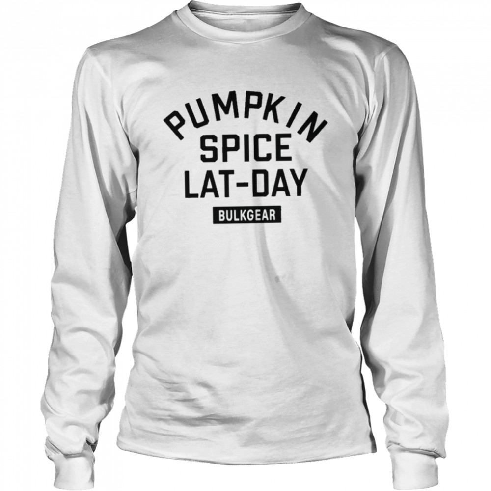 Pumpkin spice lat day bulkgear bulkgearfitness store pumpkin spice lat day shirt Long Sleeved T-shirt