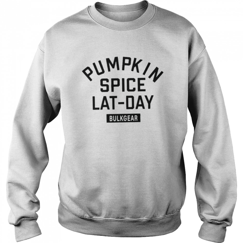 Pumpkin spice lat day bulkgear bulkgearfitness store pumpkin spice lat day shirt Unisex Sweatshirt