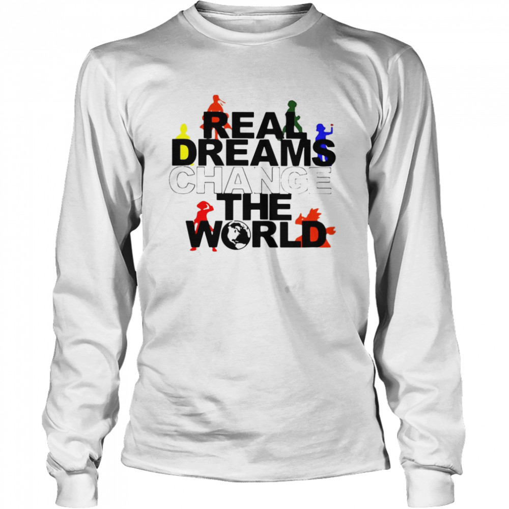 Real Dreams Change The World Long Sleeved T-shirt