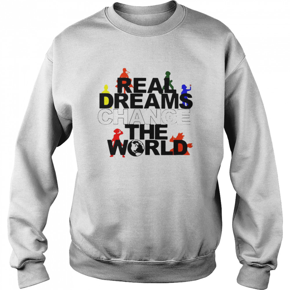 Real Dreams Change The World Unisex Sweatshirt