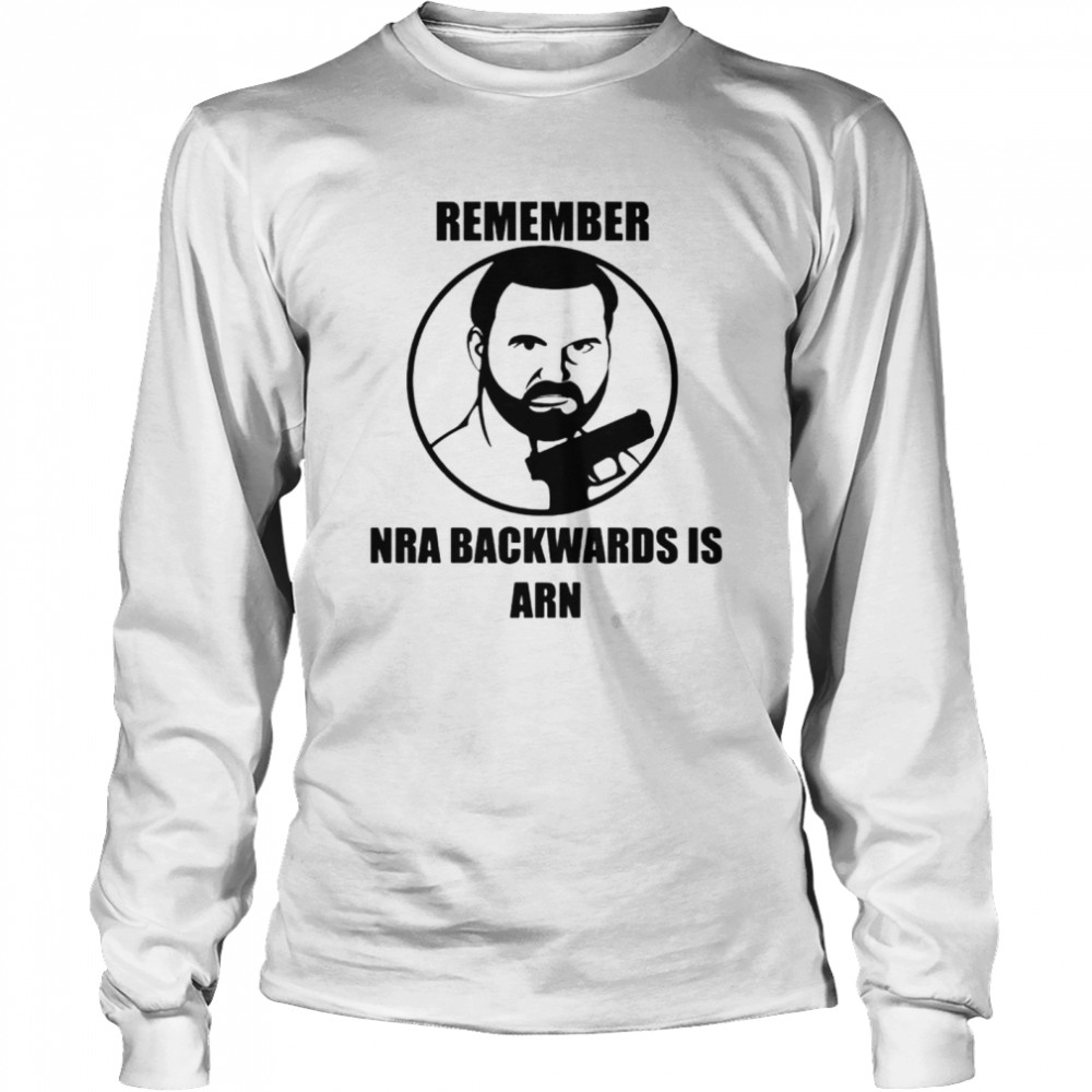 Remember NRA backwards is arn T-shirt Long Sleeved T-shirt