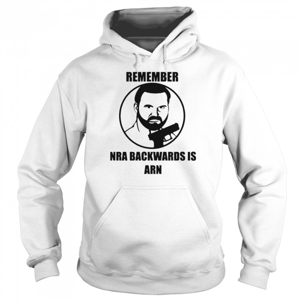 Remember NRA backwards is arn T-shirt Unisex Hoodie